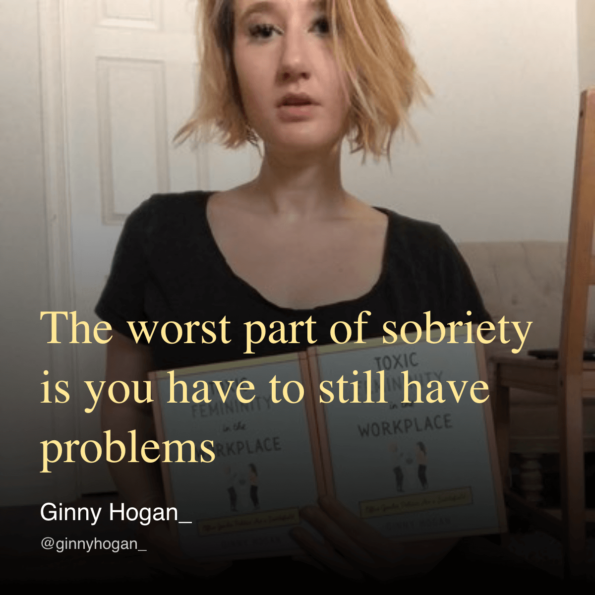 The worst part of sobriety is you have to still have problems